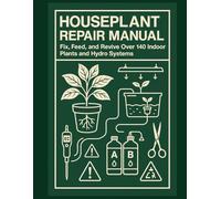 The Houseplant Repair Manual manuscript: Indoor Plant Maintenance, Hydroponic Setup, and DIY Feeding Schedules for Real Plant Results