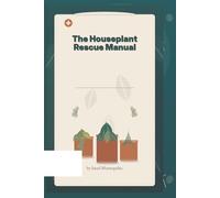 The Houseplant Rescue Manual: A Practical Guide to Diagnosing and Rescuing Struggling Houseplants