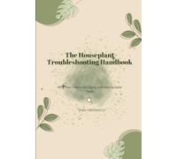The Houseplant Troubleshooting Handbook: Why Your Plants Are Dying and How to Save Them: 2 (The Beginner's Houseplant Library)