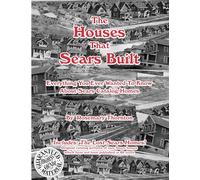 The Houses That Sears Built: Everything You Ever Wanted to Know About Sears Homes