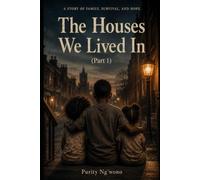 The Houses We Lived In: Part One - The Weight of Love: CHAPTER 1-25
