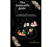 The housewife guide: 16 AMAZING TIPS TO HELP YOU BECOME A PERFECT HOUSE WIFE