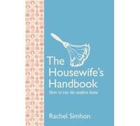 The Housewife's Handbook: How to Run the Modern Home