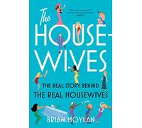 The Housewives: The Real Story Behind the Real Housewives