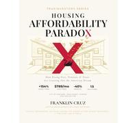 THE HOUSING AFFORDABILITY PARADOX: How Rising Fees, Pensions & Taxes Are Crossing Out the American Dream