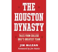 The Houston Dynasty: Tales from College Golf's Greatest Team