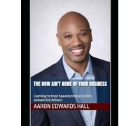 The How Ain't None Of Your Business: Learning to trust heavens timing in life's unexpected detours