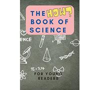 The HOW Book of Science: For Young Readers Aged 6-10 to discover HOW Science works in daily life