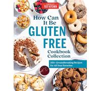 The How Can It Be Gluten Free Cookbook Collection: 350+ Groundbreaking Recipes for All Your Favorites