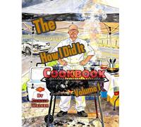 The How I Did It Cookbook: Volume 1 (How Not To Do It)