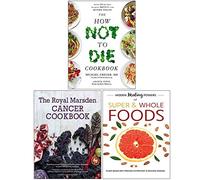 the how not to die cookbook,hidden healing powers of super & whole foods and the royal marsden cancer cookbook[hardcover] 3 books collection set-plant based diet proven to prevent and reverse