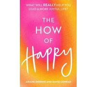 The How of Happy: What will REALLY help you lead a more joyful life?
