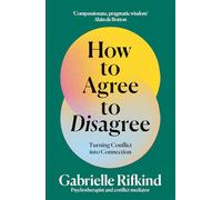 The How to Agree to Disagree: Turning Conflict into Connection