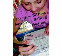 [(The 'How To' Book for Solving Difficult Sudoku Puzzles : An Illustrated Methodology for Quickly Solving Difficult and Complex Sudoku Puzzles)] [By (author) Charles Brownell] published on (December, 2007)
