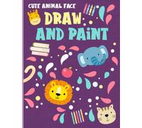 The How to Draw and paint Book for Kids: Draw and paint cute animal face. A Simple Step-by-Step Guide to Draw and paint set for kids, easy and fun! (Drawing for Kids Ages 4 to 6)