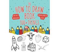 The How to Draw Book 100+ Things: A Step-by-Step Guide Book Designed to Help Draw Everything from Food, Shapes, Sports, Transport, Animals and Dinosaurs. Includes Fun Facts and Difficulty levels