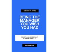 The How To Guide to Being the Manager You Wish You Had