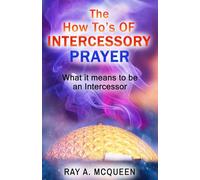 The How-To's of Intercessory Prayer: What It Means to Be an Intercessor