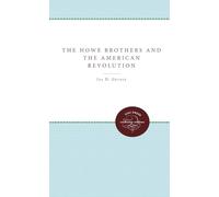 The Howe Brothers and the American Revolution (Published by the Omohundro Institute of Early American History and Culture and the University of North Carolina Press)