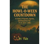 The Howl-o-ween Countdown: 31 Tales of Spooks, Spirits, and Surprises for 8-13-year-olds (The Holiday Countdown Series)