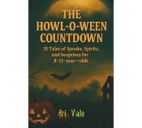 The Howl-o-ween Countdown: 31 Tales of Spooks, Spirits, and Surprises for 8-13-year-olds (The Holiday Countdown Series)