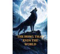 THE HOWL THAT ENDS THE WORLD