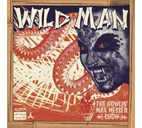 The Howlin' Max Messer Show Wild Man/Why I Cry (Vinyl)