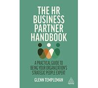 The HR Business Partner Handbook: A Practical Guide to Being Your Organization’s Strategic People Expert