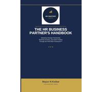The HR Business Partner's Handbook: Mastering Strategic Partnership, Business Acumen, and Value Creation Through the PARTNER Framework™ (HR Mastery Series)