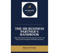 The HR Business Partner's Handbook: Mastering Strategic Partnership, Business Acumen, and Value Creation Through the PARTNER Framework™: 9 (HR Mastery Series)