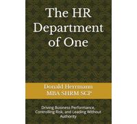The HR Department of One: Driving Business Performance, Controlling Risk, and Leading Without Authority
