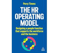 The HR Operating Model : Designing a People Function that Supports the Workforce and the Business