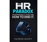 The HR Paradox: Indispensable. Insecure. How to End It. (Vita Viri Organization & People)