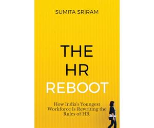 The HR Reboot: How India's Youngest Workforce Is Rewriting the Rules of HR: The Corporate Bible for India’s Future Workforce