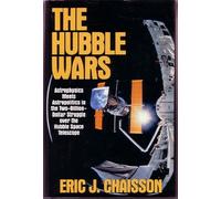 The Hubble Wars: Astrophysics Meets Astropolitics in the Two-Billion-Dollar Struggle over the Hubble Space Telescope
