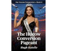 The Hucow Conversion Pageant: A Steamy, High-Stakes Pageant About Milk, Service, and Sensual Control (Her Hucow Conversion)