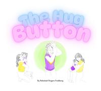 The Hug Button: A Heartwarming Picture Book to Ease Separation Anxiety and Support Kids Starting School or Daycare