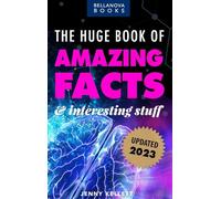 The Huge Book of Amazing Facts and Interesting Stuff 2023: Mind-Blowing Trivia Facts on Science, Music, History + More for Curious Minds: 1