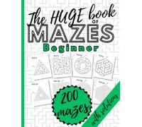 The HUGE Book of Mazes for Beginner. 200 Mazes with Solutions: Maze Puzzle Book for Adults. Four Different Types of Mazes. Holiday Fun. Stress Relief.