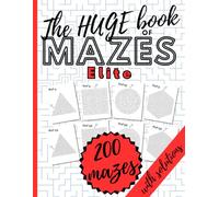 The HUGE Book of Mazes for Elite. 200 Mazes with Solutions: Maze Puzzle Book for Adults. Four Different Types of Mazes. Holiday Fun. Stress Relief.