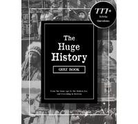 The Huge History Quiz Book: 777 Trivia Questions From The Stone Age To The Modern Era, And Everything In Between... (Fun & Challenging Quiz Books For The Whole Family)