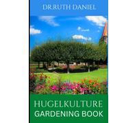 The Hugelkultur Gardening Book: Building the Ultimate Raised Bed