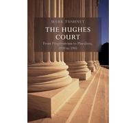 The Hughes Court: Volume 11: From Progressivism to Pluralism, 1930 to 1941 (Oliver Wendell Holmes Devise History of the Supreme Court of the United States)