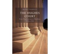 The Hughes Court: Volume 11 : From Progressivism to Pluralism, 1930 to 1941