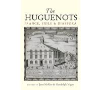 The Huguenots: France, Exile and Diaspora