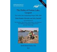 The Hulks of Forton Lake Gosport: The Forton Lake Archaeology Project 2006-2009 (536) (British Archaeological Reports British Series)