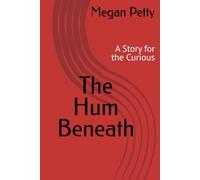The Hum Beneath: A Story for the Curious