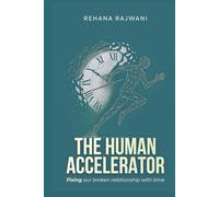The Human Accelerator: Fixing Our Broken Relationship With Time