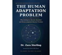 The Human Adaptation Problem: Why Intelligence Became Abundant and Human Judgment Became Priceless (The Human Workforce)