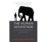 The Human Advantage: A New Understanding of How Our Brain Became Remarkable: How Our Brains Became Remarkable (The MIT Press)